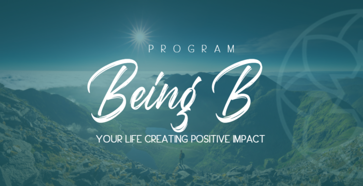 Being B Program: Your life creating positive impact